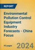 Environmental Pollution Control Equipment Industry Forecasts - China Focus- Product Image