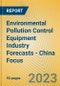 Environmental Pollution Control Equipment Industry Forecasts - China Focus - Product Thumbnail Image