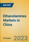 Ethanolamines Markets in China - Product Image