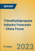 Trimethylolpropane Industry Forecasts - China Focus- Product Image