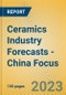 Ceramics Industry Forecasts - China Focus - Product Image