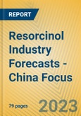 Resorcinol Industry Forecasts - China Focus- Product Image