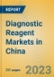 Diagnostic Reagent Markets in China - Product Image