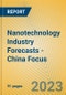 Nanotechnology Industry Forecasts - China Focus - Product Image