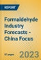 Formaldehyde Industry Forecasts - China Focus - Product Image