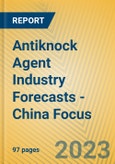 Antiknock Agent Industry Forecasts - China Focus- Product Image