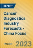 Cancer Diagnostics Industry Forecasts - China Focus- Product Image