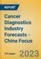 Cancer Diagnostics Industry Forecasts - China Focus - Product Image