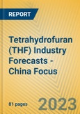 Tetrahydrofuran (THF) Industry Forecasts - China Focus- Product Image