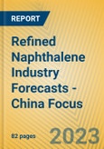 Refined Naphthalene Industry Forecasts - China Focus- Product Image