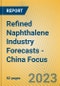 Refined Naphthalene Industry Forecasts - China Focus - Product Image