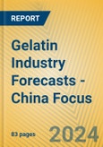 Gelatin Industry Forecasts - China Focus- Product Image