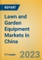Lawn and Garden Equipment Markets in China - Product Image