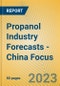 Propanol Industry Forecasts - China Focus - Product Image
