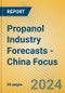 Propanol Industry Forecasts - China Focus - Product Image