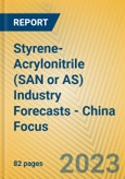 Styrene-Acrylonitrile (SAN or AS) Industry Forecasts - China Focus- Product Image