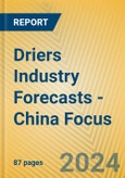 Driers Industry Forecasts - China Focus- Product Image