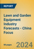 Lawn and Garden Equipment Industry Forecasts - China Focus- Product Image