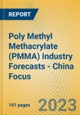 Poly Methyl Methacrylate (PMMA) Industry Forecasts - China Focus- Product Image