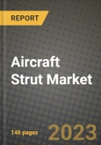 2023 Aircraft Strut Market - Revenue, Trends, Growth Opportunities, Competition, COVID Strategies, Regional Analysis and Future outlook to 2030 (by products, applications, end cases)- Product Image