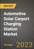 2023 Automotive Solar Carport Charging Station Market - Revenue, Trends, Growth Opportunities, Competition, COVID Strategies, Regional Analysis and Future outlook to 2030 (by products, applications, end cases)- Product Image