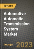2023 Automotive Automatic Transmission System Market - Revenue, Trends, Growth Opportunities, Competition, COVID Strategies, Regional Analysis and Future outlook to 2030 (by products, applications, end cases)- Product Image