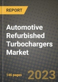 2023 Automotive Refurbished Turbochargers Market - Revenue, Trends, Growth Opportunities, Competition, COVID Strategies, Regional Analysis and Future outlook to 2030 (by products, applications, end cases)- Product Image