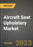 2023 Aircraft Seat Upholstery Market - Revenue, Trends, Growth Opportunities, Competition, COVID Strategies, Regional Analysis and Future outlook to 2030 (by products, applications, end cases)- Product Image