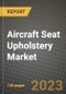 Aircraft Seat Upholstery Market - Revenue, Trends, Growth Opportunities, Competition, COVID-19 Strategies, Regional Analysis and Future Outlook to 2030 (By Products, Applications, End Cases) - Product Image