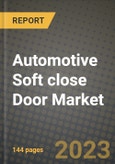 Automotive Soft close Door Market - Revenue, Trends, Growth Opportunities, Competition, COVID-19 Strategies, Regional Analysis and Future Outlook to 2030 (By Products, Applications, End Cases)- Product Image