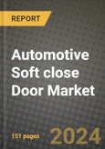 2023 Automotive Soft close Door Market - Revenue, Trends, Growth Opportunities, Competition, COVID Strategies, Regional Analysis and Future outlook to 2030 (by products, applications, end cases)- Product Image