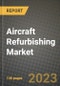 2023 Aircraft Refurbishing Market - Revenue, Trends, Growth Opportunities, Competition, COVID Strategies, Regional Analysis and Future outlook to 2030 (by products, applications, end cases) - Product Image