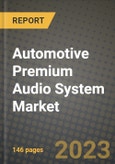 2023 Automotive Premium Audio System Market - Revenue, Trends, Growth Opportunities, Competition, COVID Strategies, Regional Analysis and Future outlook to 2030 (by products, applications, end cases)- Product Image
