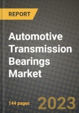 2023 Automotive Transmission Bearings Market - Revenue, Trends, Growth Opportunities, Competition, COVID Strategies, Regional Analysis and Future outlook to 2030 (by products, applications, end cases)- Product Image