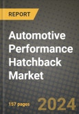 2023 Automotive Performance Hatchback Market - Revenue, Trends, Growth Opportunities, Competition, COVID Strategies, Regional Analysis and Future outlook to 2030 (by products, applications, end cases)- Product Image