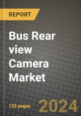 Bus Rear view Camera Market Report: Industry Size, Market Shares Data, Latest Trends, Insights, Growth Potential, CAGR Forecasts to 2034- Product Image