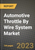 Automotive Throttle By Wire System Market - Revenue, Trends, Growth Opportunities, Competition, COVID-19 Strategies, Regional Analysis and Future Outlook to 2030 (By Products, Applications, End Cases)- Product Image