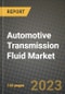 2023 Automotive Transmission Fluid Market - Revenue, Trends, Growth Opportunities, Competition, COVID Strategies, Regional Analysis and Future outlook to 2030 (by products, applications, end cases) - Product Thumbnail Image