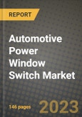 2023 Automotive Power Window Switch Market - Revenue, Trends, Growth Opportunities, Competition, COVID Strategies, Regional Analysis and Future outlook to 2030 (by products, applications, end cases)- Product Image