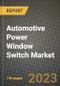 2023 Automotive Power Window Switch Market - Revenue, Trends, Growth Opportunities, Competition, COVID Strategies, Regional Analysis and Future outlook to 2030 (by products, applications, end cases) - Product Image
