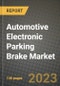 Automotive Electronic Parking Brake Market - Revenue, Trends, Growth Opportunities, Competition, COVID-19 Strategies, Regional Analysis and Future Outlook to 2030 (By Products, Applications, End Cases) - Product Thumbnail Image