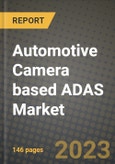 2023 Automotive Camera based ADAS Market - Revenue, Trends, Growth Opportunities, Competition, COVID Strategies, Regional Analysis and Future outlook to 2030 (by products, applications, end cases)- Product Image