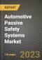 2023 Automotive Passive Safety Systems Market - Revenue, Trends, Growth Opportunities, Competition, COVID Strategies, Regional Analysis and Future outlook to 2030 (by products, applications, end cases) - Product Image