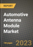 2023 Automotive Antenna Module Market - Revenue, Trends, Growth Opportunities, Competition, COVID Strategies, Regional Analysis and Future outlook to 2030 (by products, applications, end cases)- Product Image