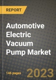 2023 Automotive Electric Vacuum Pump Market - Revenue, Trends, Growth Opportunities, Competition, COVID Strategies, Regional Analysis and Future outlook to 2030 (by products, applications, end cases)- Product Image