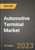2023 Automotive Terminal Market - Revenue, Trends, Growth Opportunities, Competition, COVID Strategies, Regional Analysis and Future outlook to 2030 (by products, applications, end cases)- Product Image
