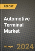 2023 Automotive Terminal Market - Revenue, Trends, Growth Opportunities, Competition, COVID Strategies, Regional Analysis and Future outlook to 2030 (by products, applications, end cases)- Product Image