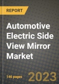 Automotive Electric Side View Mirror Market - Revenue, Trends, Growth Opportunities, Competition, COVID-19 Strategies, Regional Analysis and Future Outlook to 2030 (By Products, Applications, End Cases)- Product Image
