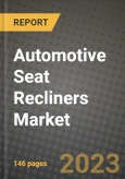 2023 Automotive Seat Recliners Market - Revenue, Trends, Growth Opportunities, Competition, COVID Strategies, Regional Analysis and Future outlook to 2030 (by products, applications, end cases)- Product Image