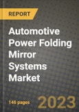 2023 Automotive Power Folding Mirror Systems Market - Revenue, Trends, Growth Opportunities, Competition, COVID Strategies, Regional Analysis and Future outlook to 2030 (by products, applications, end cases)- Product Image
